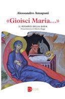 «Gioisci Maria...». Il rosario della gioia di Alessandro Amapani edito da EDB