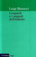 Leopardi e i segnali dell'infinito di Luigi Blasucci edito da Il Mulino