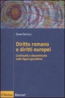 Diritto romano e diritti europei. Continuità e discontinuità nelle figure giuridiche di Gianni Santucci edito da Il Mulino
