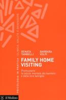 Family home visiting. Promuovere la salute mentale dei bambini e delle loro famiglie di Renata Tambelli, Barbara Volpi edito da Il Mulino
