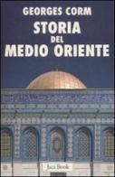 Storia del Medio Oriente. Dall'antichità ai nostri giorni di Georges Corm edito da Jaca Book