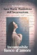 Incontenibile fuoco d'amore di Maria Maddalena dell'Incarnazione edito da San Paolo Edizioni
