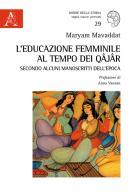 L' educazione femminile al tempo dei Qâjâr secondo alcuni manoscritti dell'epoca di Maryam Mavaddat edito da Aracne