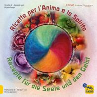 Ricette per l'anima e lo spirito. La cucina bio della casa di cura Antroposofica fondata da Ita Wegman in Svizzera. Ediz. italiana e tedesca di Brigida Longo edito da Macro Edizioni