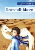 Il cammello bianco. Ediz. illustrata di Sofia Gallo edito da Paoline Editoriale Libri