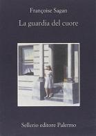 La guardia del cuore di Françoise Sagan edito da Sellerio Editore Palermo