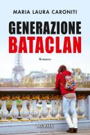 Generazione Bataclan di Maria Laura Caroniti edito da Ugo Mursia Editore