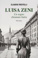 Luisa Zeni. Un sogno chiamato Italia di Claudio Restelli edito da Mursia