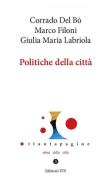 Politiche della città di Corrado Del Bò, Marco Filoni, Giulia Maria Labriola edito da Edizioni ETS