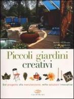 Piccoli giardini creativi. Dal progetto alla manutenzione, mille soluzioni innovative di Mimma Pallavicini, Lorena Lombroso, Simona Pareschi edito da Edagricole