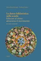 La danza folkloristica nella scuola. Educare al ritmo attraverso il movimento di Maria Rosa Fanzago, Giuliana Pento edito da CLEUP