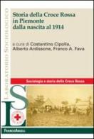 Storia della Croce Rossa in Piemonte dalla nascita al 1914 edito da Franco Angeli