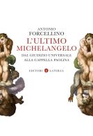 L' ultimo Michelangelo. Dal «Giudizio Universale» alla Cappella Paolina di Antonio Forcellino edito da Laterza