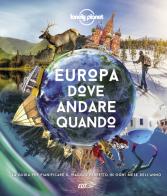 Europa, dove andare quando. La guida per pianificare il viaggio perfetto in ogni mese dell'anno edito da Lonely Planet Italia