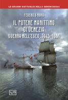 Il potere marittimo di Venezia. Guerra nell'Egeo, 1645-1651 di Federico Moro edito da LEG Edizioni
