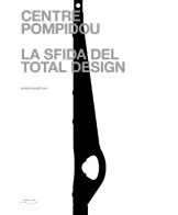 Centre Pompidou. La sfida del total design di Boris Hamzeian edito da LetteraVentidue