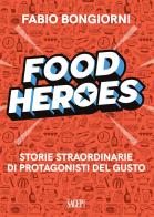 Food heroes. Storie straordinarie di protagonisti del gusto di Fabio Bongiorni edito da SAGEP