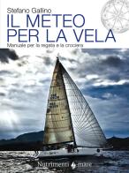 Il meteo per la vela. Manuale per la regata e la crociera di Stefano Gallino edito da Nutrimenti