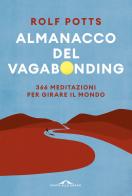 Almanacco del vagabonding. 366 meditazioni per girare il mondo di Rolf Potts edito da Ponte alle Grazie