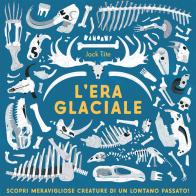 L'era glaciale. Ediz. a colori di Jack Tite edito da Sassi