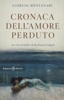 Cronaca dell'amore perduto. La vita invisibile di Ida Peruzzi Salgari di Giorgio Montanari edito da Gilgamesh Edizioni