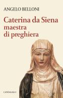 Caterina da Siena maestra di preghiera di Angelo Belloni edito da Cantagalli