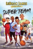 Super team di LeBron James, Andrea Williams edito da Il Castoro