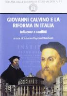 Giovanni Calvino e la Riforma in Italia. Influenze e conflitti edito da Claudiana