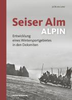 Seiser Alm. Alpe di Siusi. Ediz. italiana, inglese e tedesca di Michael Trocker, Inga Hosp, Jul Bruno Laner edito da Tappeiner