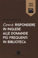 Come rispondere in inglese alle domande più frequenti in biblioteca di Juliana Mazzocchi edito da Editrice Bibliografica