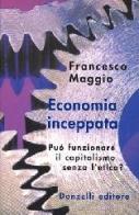 Economia inceppata. Può funzionare il capitalismo senza l'etica? di Francesco Maggio edito da Donzelli