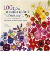 100 fiori a maglia, ai ferri e uncinetto. Ediz. illustrata di Lesley Stanfield edito da Il Castello