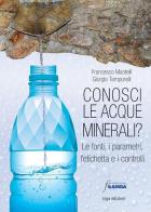 Conosci le acque minerali? Le fonti, i parametri, l'etichetta e i controlli di Francesco Mantelli, Giorgio Temporelli edito da ERGA