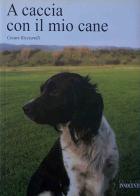 A caccia con il mio cane di Cesare Ricciarelli edito da Innocenti (Grosseto)