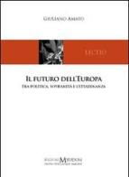 Il futuro dell'Europa. Tra politica, sovranità e cittadinanza di Giuliano Amato edito da Edizioni Meudon