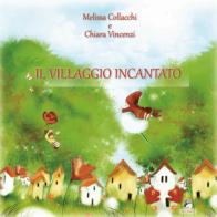 Il villaggio incantato di Melissa Collacchi, Chiara Vincenzi edito da Mannarino