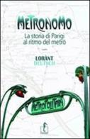 Metronomo. La storia di Parigi al ritmo del metrò di Lorànt Deutsch edito da L'Ippocampo