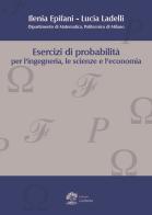 Esercizi di probabilità per l'ingegneria, le scienze e l'economia di Ilenia Epifani, Lucia Ladelli edito da La Dotta