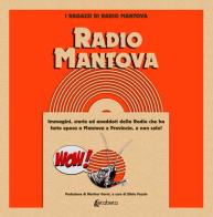 Radio Mantova... Wow. Immagini, storie ed aneddoti della Radio che ha fatto epoca a Mantova e provincia, e non solo! di I Ragazzi di Radio Mantova edito da EBS Print