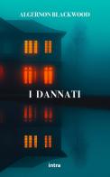 I dannati di Algernon Blackwood edito da Intra