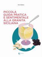 Piccola guida pratica e sentimentale alla granita siciliana di Dario Barbera edito da Kalós