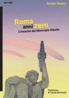 Roma anni zero. Cronache dal municipio ribelle di Sandro Medici edito da Momo Edizioni