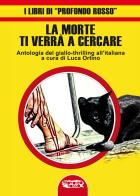 La morte ti verrà a cercare. Antologia del giallo-thrilling all'italiana edito da Profondo Rosso