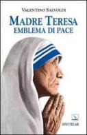 Madre Teresa emblema di pace di Valentino Salvoldi edito da Editrice Elledici
