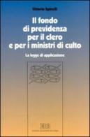 Il fondo di previdenza per il clero e per i ministri di culto. La legge di applicazione di Vittorio Spinelli edito da EDB