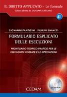 Formulario esplicato delle esecuzioni. Prontuario teorico-pratico per le esecuzioni forzate e le opposizioni. Con CD-ROM di Giovanni Fanticini, Filippo Ghiacci edito da CEDAM