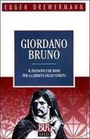Giordano Bruno. Il filosofo che morì per la libertà dello spirito di Eugen Drewermann edito da Rizzoli