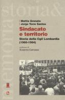 Sindacato e territorio. Storia della CGIL Lombardia (1960-1984) di Mattia Granata, Jorge Torre Santos edito da Futura