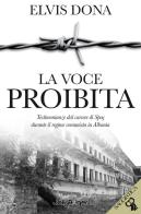 La voce proibita. Testimonianze dal carcere Spaç durante il regime comunista in Albania. Con segnalibro di Elvis Dona edito da Jolly Roger