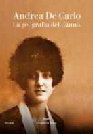 La geografia del danno di Andrea De Carlo edito da La nave di Teseo